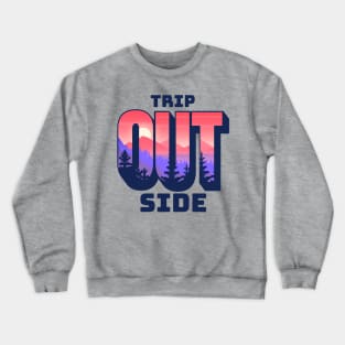 Trip Outside Nature Tripper Design Tee: Explore and Connect Crewneck Sweatshirt